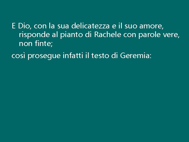 E Dio, con la sua delicatezza e il suo amore, risponde al pianto di