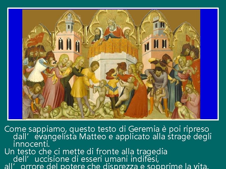 Come sappiamo, questo testo di Geremia è poi ripreso dall’evangelista Matteo e applicato alla