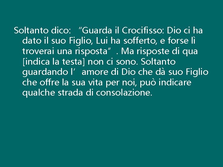 Soltanto dico: “Guarda il Crocifisso: Dio ci ha dato il suo Figlio, Lui ha