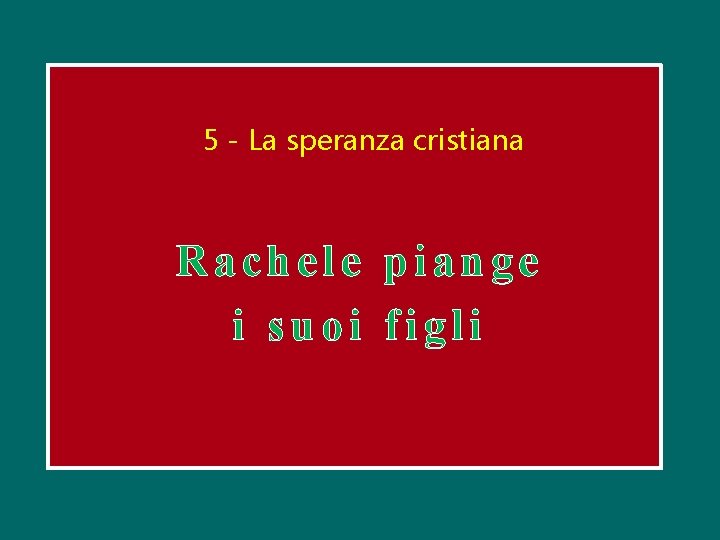 5 - La speranza cristiana Rachele piange i suoi figli 