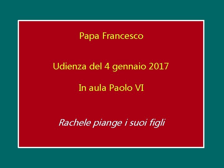 Papa Francesco Udienza del 4 gennaio 2017 In aula Paolo VI Rachele piange i