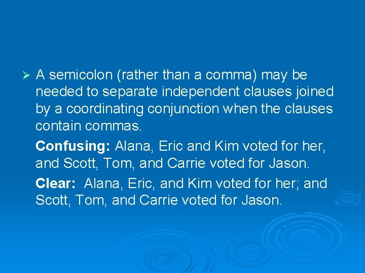 Ø A semicolon (rather than a comma) may be needed to separate independent clauses Ø A semicolon (rather than a comma) may be needed to separate independent clauses