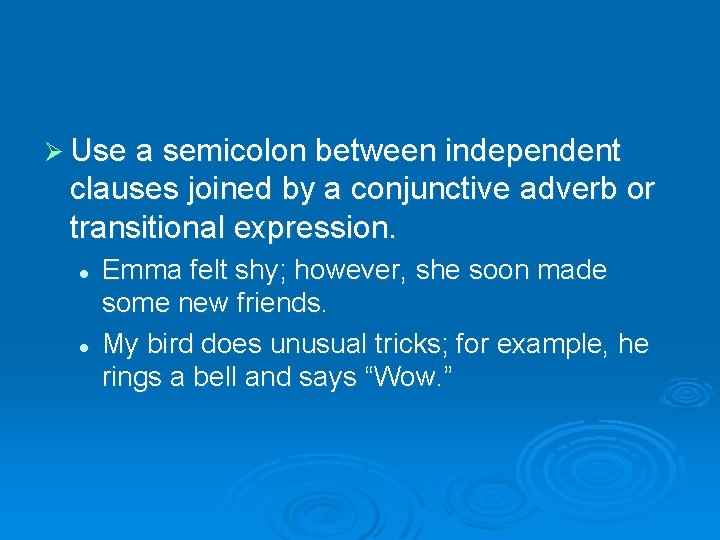 Ø Use a semicolon between independent clauses joined by a conjunctive adverb or transitional Ø Use a semicolon between independent clauses joined by a conjunctive adverb or transitional