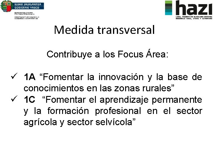 Medida transversal Contribuye a los Focus Área: ü 1 A “Fomentar la innovación y