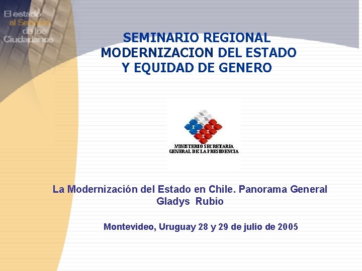 SEMINARIO REGIONAL MODERNIZACION DEL ESTADO Y EQUIDAD DE GENERO La Modernización del Estado en