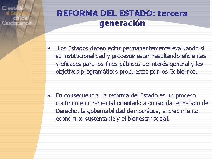 REFORMA DEL ESTADO: tercera generación • Los Estados deben estar permanentemente evaluando si su