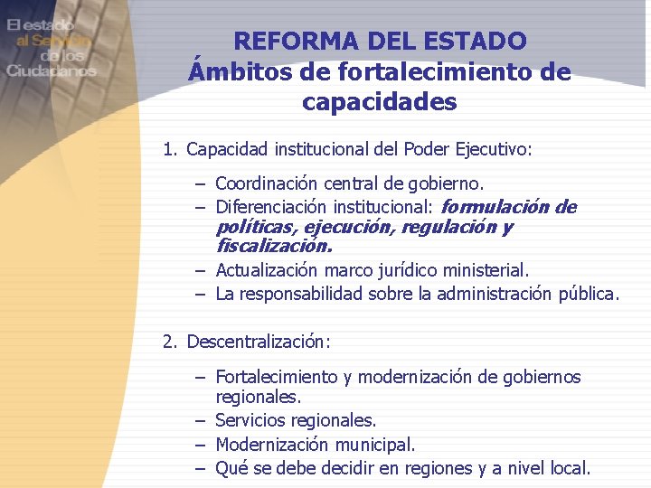 REFORMA DEL ESTADO Ámbitos de fortalecimiento de capacidades 1. Capacidad institucional del Poder Ejecutivo: