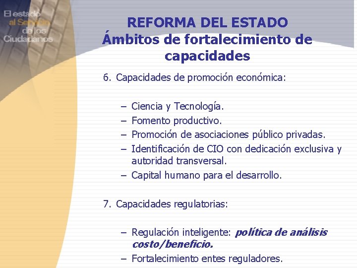 REFORMA DEL ESTADO Ámbitos de fortalecimiento de capacidades 6. Capacidades de promoción económica: –