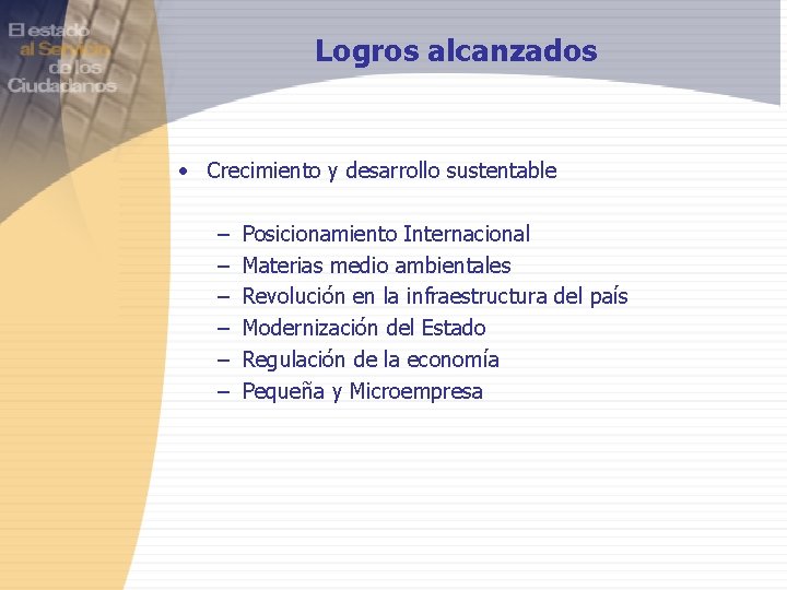 Logros alcanzados • Crecimiento y desarrollo sustentable – – – Posicionamiento Internacional Materias medio