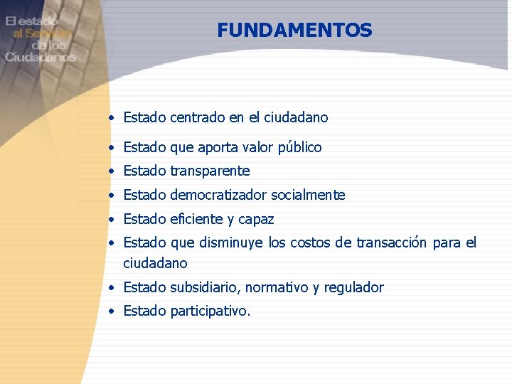 FUNDAMENTOS • Estado centrado en el ciudadano • Estado que aporta valor público •