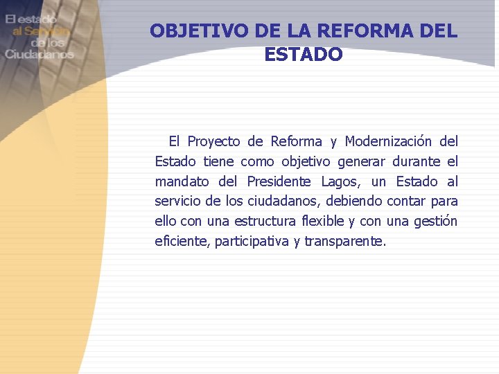 OBJETIVO DE LA REFORMA DEL ESTADO El Proyecto de Reforma y Modernización del Estado
