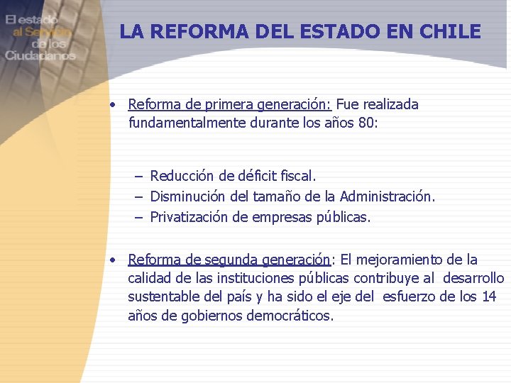 LA REFORMA DEL ESTADO EN CHILE • Reforma de primera generación: Fue realizada fundamentalmente