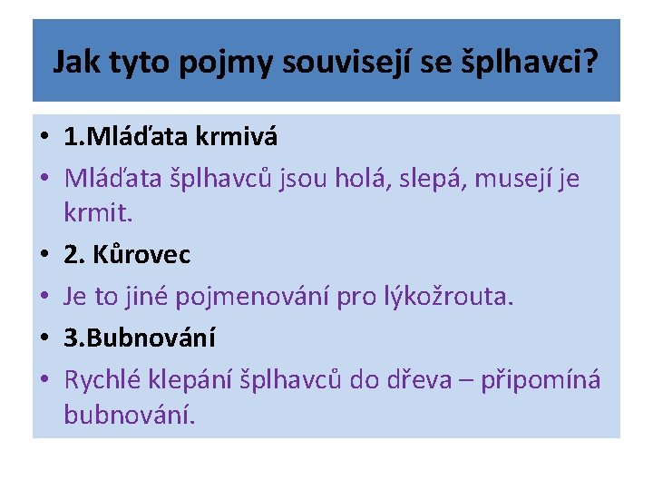 Jak tyto pojmy souvisejí se šplhavci? • 1. Mláďata krmivá • Mláďata šplhavců jsou