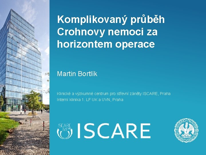 Komplikovaný průběh Crohnovy nemoci za horizontem operace Martin Bortlík Klinické a výzkumné centrum pro