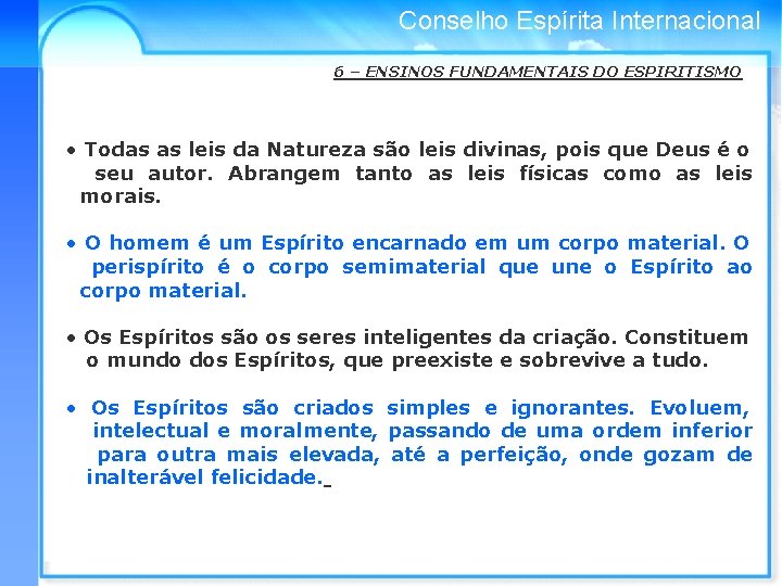 Conselho Espírita Internacional 6 – ENSINOS FUNDAMENTAIS DO ESPIRITISMO • Todas as leis da