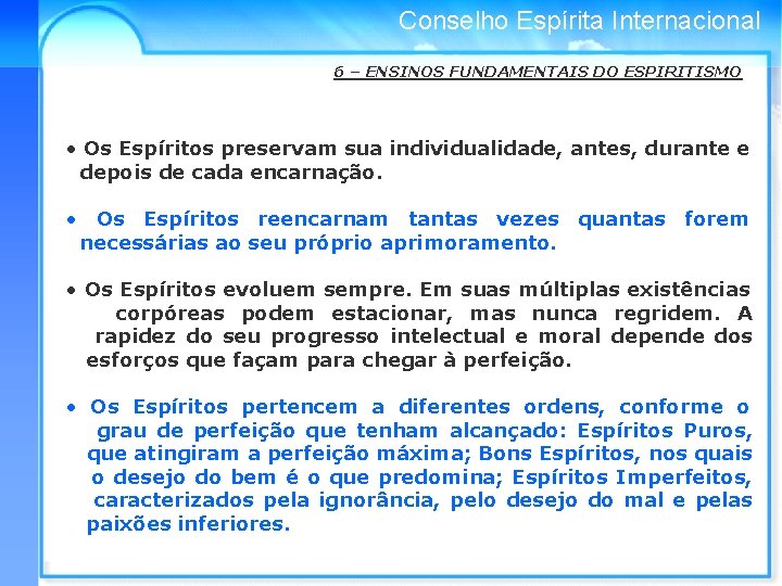 Conselho Espírita Internacional 6 – ENSINOS FUNDAMENTAIS DO ESPIRITISMO • Os Espíritos preservam sua