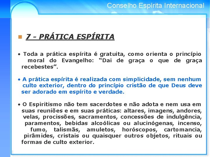 Conselho Espírita Internacional n 7 - PRÁTICA ESPÍRITA • Toda a prática espírita é