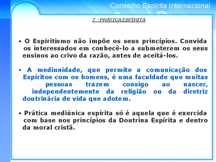 Conselho Espírita Internacional 7 - PRÁTICA ESPÍRITA • O Espiritismo não impõe os seus