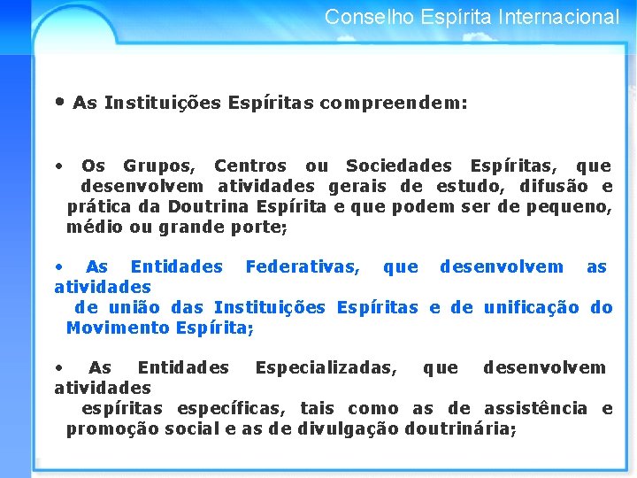 Conselho Espírita Internacional • As Instituições Espíritas compreendem: • Os Grupos, Centros ou Sociedades