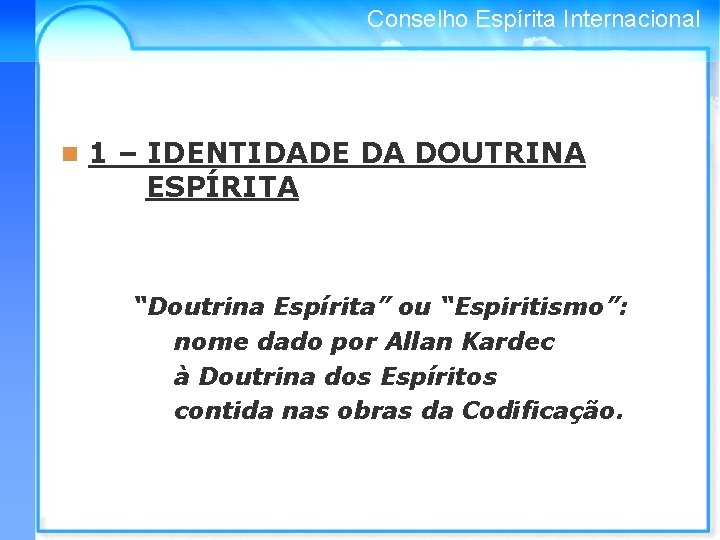 Conselho Espírita Internacional n 1 – IDENTIDADE DA DOUTRINA ESPÍRITA “Doutrina Espírita” ou “Espiritismo”: