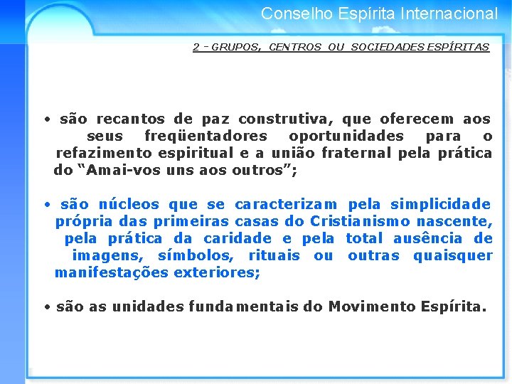 Conselho Espírita Internacional 2 - GRUPOS, CENTROS OU SOCIEDADES ESPÍRITAS • são recantos de