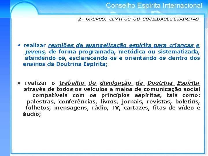 Conselho Espírita Internacional 2 - GRUPOS, CENTROS OU SOCIEDADES ESPÍRITAS • realizar reuniões de