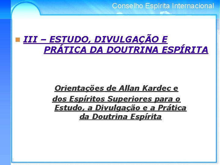 Conselho Espírita Internacional n III – ESTUDO, DIVULGAÇÃO E PRÁTICA DA DOUTRINA ESPÍRITA Orientações