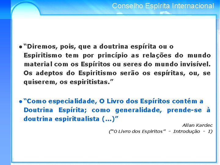 Conselho Espírita Internacional • “Diremos, pois, que a doutrina espírita ou o Espiritismo tem