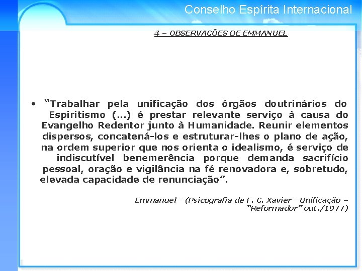 Conselho Espírita Internacional 4 – OBSERVAÇÕES DE EMMANUEL • “Trabalhar pela unificação dos órgãos