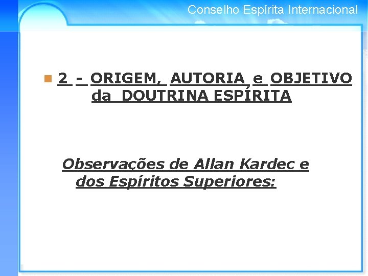 Conselho Espírita Internacional n 2 - ORIGEM, AUTORIA e OBJETIVO da DOUTRINA ESPÍRITA Observações