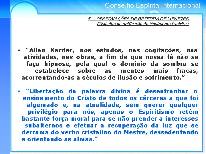 Conselho Espírita Internacional 5 – OBSERVAÇÕES DE BEZERRA DE MENEZES (Trabalho de unificação do