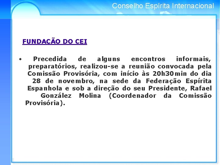 Conselho Espírita Internacional FUNDAÇÃO DO CEI • Precedida de alguns encontros informais, preparatórios, realizou-se