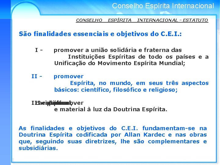 Conselho Espírita Internacional CONSELHO ESPÍRITA INTERNACIONAL - ESTATUTO São finalidades essenciais e objetivos do