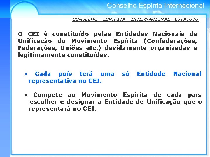 Conselho Espírita Internacional CONSELHO ESPÍRITA INTERNACIONAL - ESTATUTO O CEI é constituído pelas Entidades