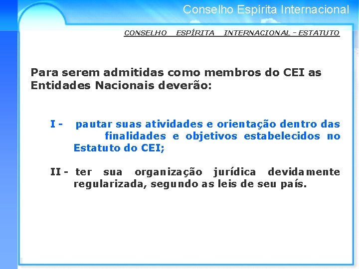 Conselho Espírita Internacional CONSELHO ESPÍRITA INTERNACIONAL - ESTATUTO Para serem admitidas como membros do