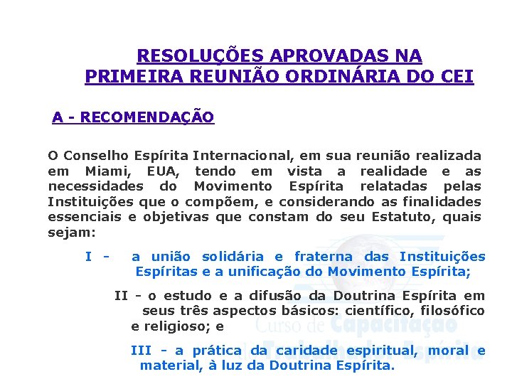 Conselho Espírita Internacional RESOLUÇÕES APROVADAS NA PRIMEIRA REUNIÃO ORDINÁRIA DO CEI A - RECOMENDAÇÃO