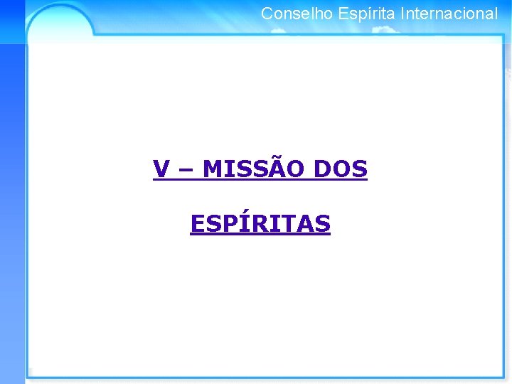 Conselho Espírita Internacional V – MISSÃO DOS ESPÍRITAS 