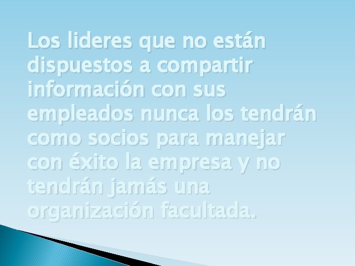 Los lideres que no están dispuestos a compartir información con sus empleados nunca los