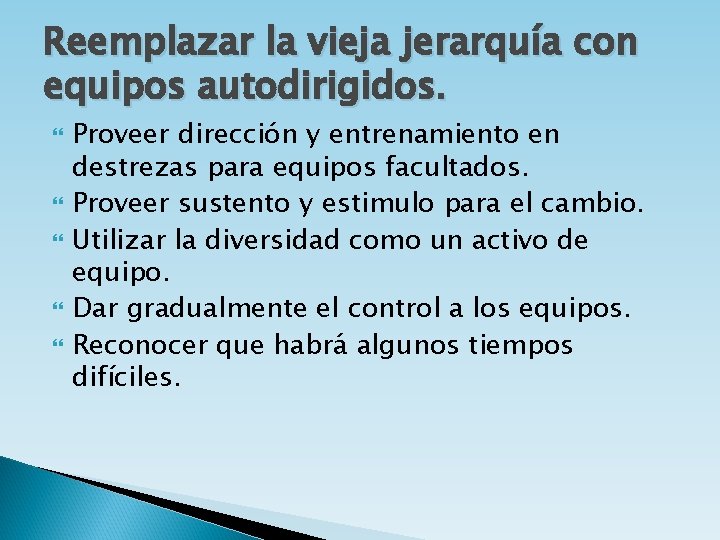 Reemplazar la vieja jerarquía con equipos autodirigidos. Proveer dirección y entrenamiento en destrezas para