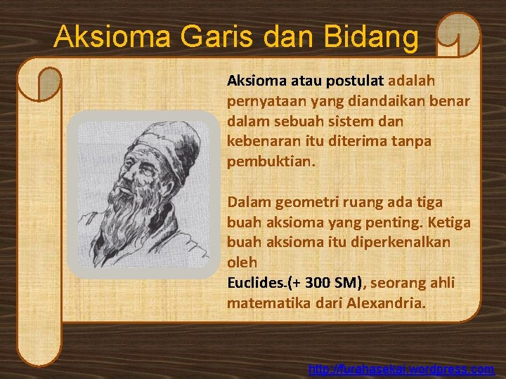 Aksioma Garis dan Bidang Aksioma atau postulat adalah pernyataan yang diandaikan benar dalam sebuah