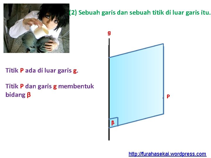 (2) Sebuah garis dan sebuah titik di luar garis itu. g Titik P ada