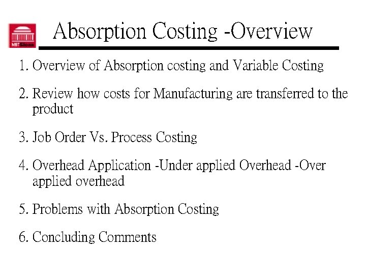 Absorption Costing -Overview 1. Overview of Absorption costing and Variable Costing 2. Review how