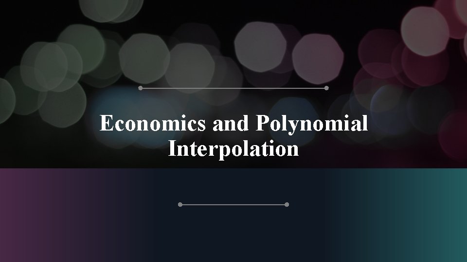 Economics and Polynomial Interpolation 