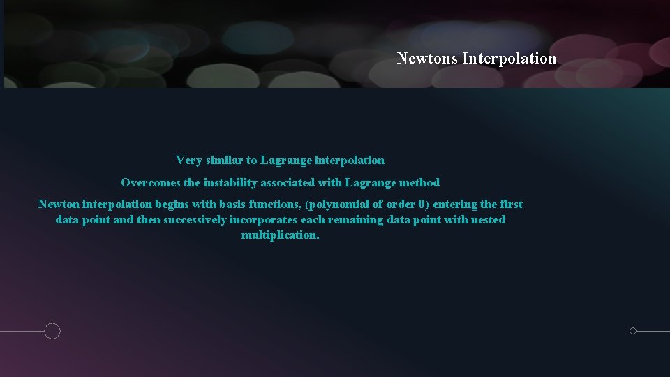 Newtons Interpolation Very similar to Lagrange interpolation Overcomes the instability associated with Lagrange method