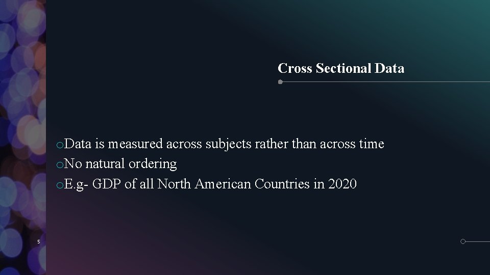 Cross Sectional Data o. Data is measured across subjects rather than across time o.