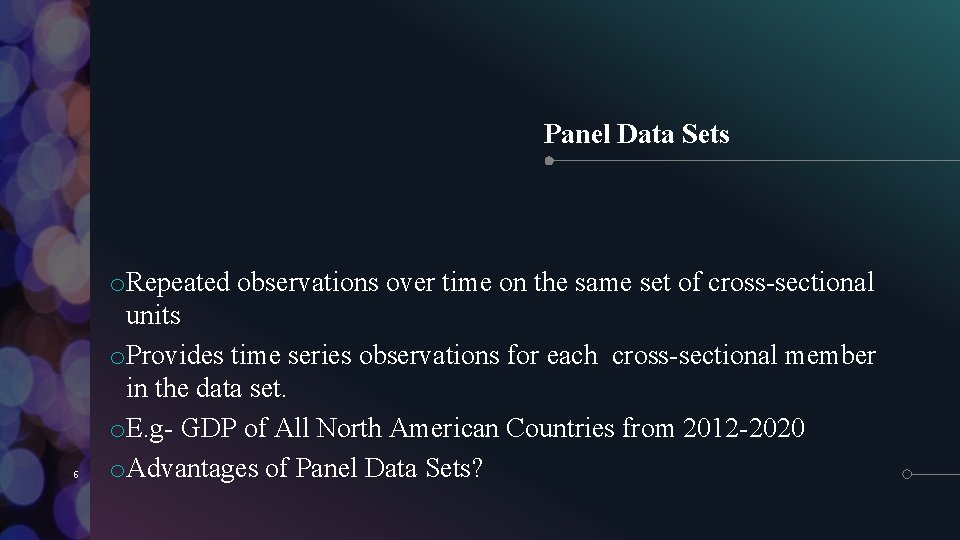 Panel Data Sets 6 o. Repeated observations over time on the same set of