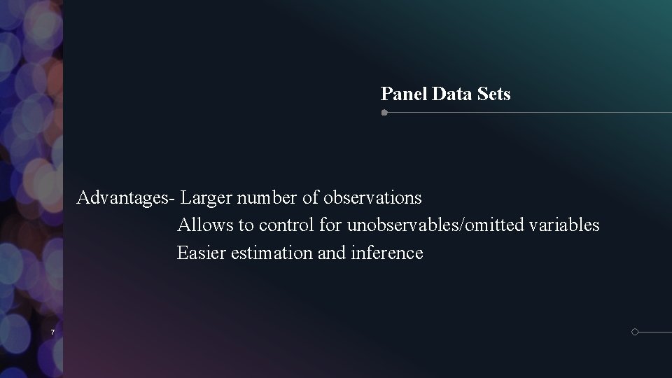 Panel Data Sets Advantages- Larger number of observations Allows to control for unobservables/omitted variables