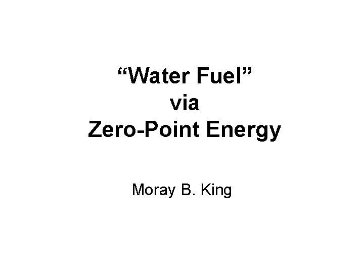 “Water Fuel” via Zero-Point Energy Moray B. King 