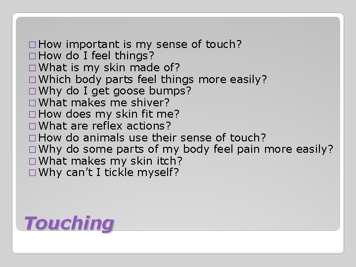 � How important is my sense of touch? � How do I feel things?