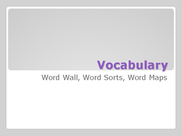 Vocabulary Word Wall, Word Sorts, Word Maps 